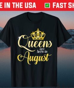 Queens Are Born In August Women Birthday Classic T-Shirt