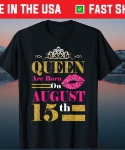 Queens Are Born on August 15th Birthday Unisex T-Shirt