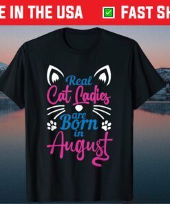 Real Cat Cadies Are Born In August Classic T-Shirt