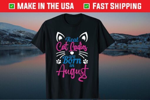 Real Cat Cadies Are Born In August Classic T-Shirt