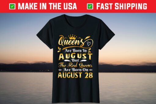 Real Queens Are Born On August 28th Birthday T-Shirt