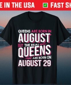 Real Queens Are Born On August 29 29th Birthday Classic T-shirt