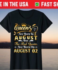 Real Queens Are Born On August 2nd Birthday T-Shirt