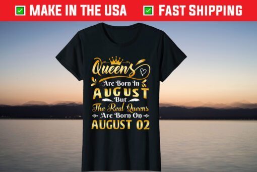 Real Queens Are Born On August 2nd Birthday T-Shirt