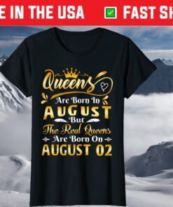 Real Queens Are Born On August 2nd Birthday T-Shirt