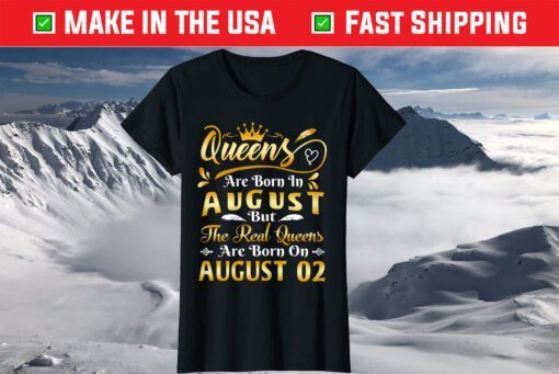 Real Queens Are Born On August 2nd Birthday T-Shirt