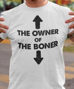 The Owner Of The Boner Hot T-Shirt