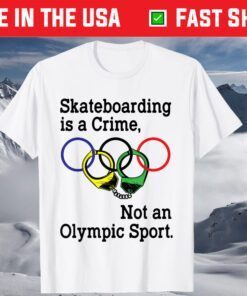 Skateboarding Is A Crime Not An Olympic Tokyo 2021 Shirt