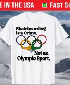 Skateboarding Is A Crime Not An Olympic Tokyo T-Shirt