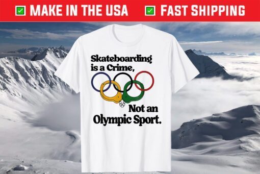 Skateboarding Is A Crime Not An Olympic Tokyo T-Shirt