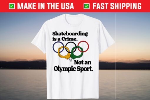 Skateboarding Is A Crime Not An Olympic sport Classic T-Shirt