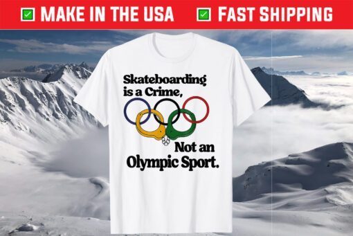 Skateboarding Is A Crime Not An Olympic sport Classic T-Shirt
