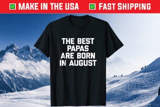 The Best Papas Are Born In August Classic T-Shirt