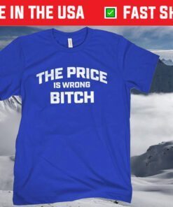 The Price is Wrong Bitch T-Shirt