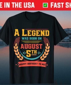 This Legend Was Born on August 5 August 5th Birthday Classic T-Shirt