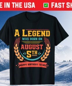 This Legend Was Born on August 5 August 5th Birthday Classic T-Shirt