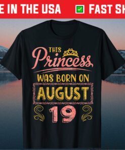 This Princess Was Born On August 19 Happy Birthday To Me You Classic T-Shirt