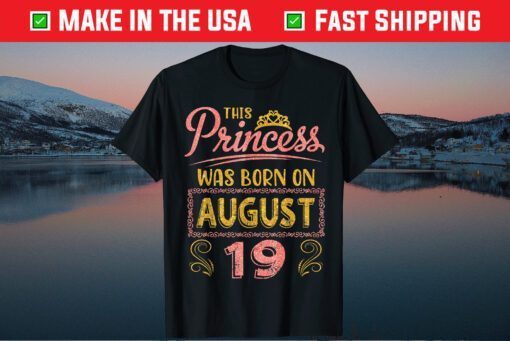 This Princess Was Born On August 19 Happy Birthday To Me You Classic T-Shirt