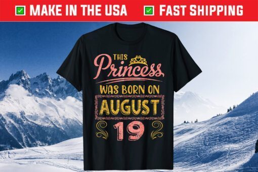 This Princess Was Born On August 19 Happy Birthday To Me You Classic T-Shirt