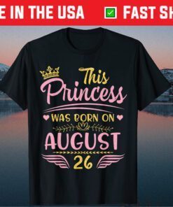 This Princess Was Born On August 26 Happy Birthday To Me You Classic T-Shirt