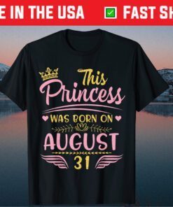 This Princess Was Born On August 31 Happy Birthday To Me You Classic T-Shirt