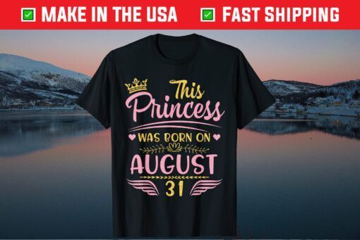 This Princess Was Born On August 31 Happy Birthday To Me You Classic T-Shirt