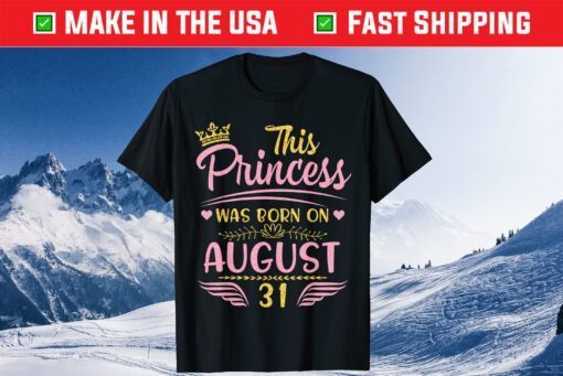 This Princess Was Born On August 31 Happy Birthday To Me You Classic T-Shirt