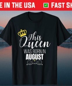 This Queen Was Born In August Birthday Queen Unisex T-Shirt