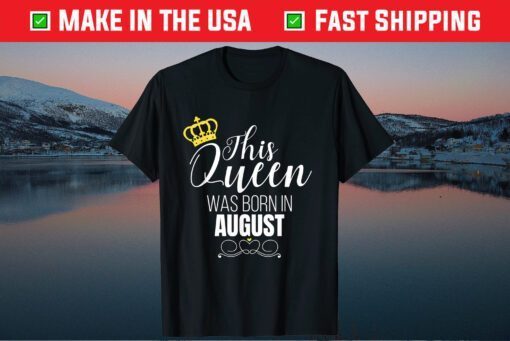 This Queen Was Born In August Birthday Queen Unisex T-Shirt