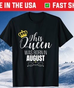 This Queen Was Born In August Birthday Queen Unisex T-Shirt