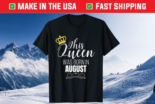 This Queen Was Born In August Birthday Queen Unisex T-Shirt