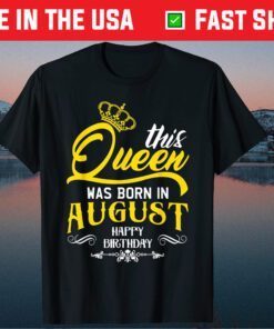 This Queen Was Born In August Happy Birthday T-Shirt