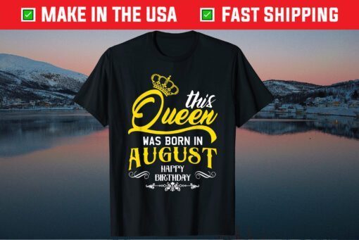 This Queen Was Born In August Happy Birthday T-Shirt