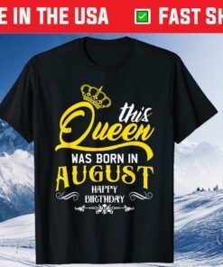 This Queen Was Born In August Happy Birthday Unisex T-Shirts