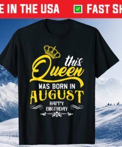 This Queen Was Born In August Happy Birthday T-Shirt