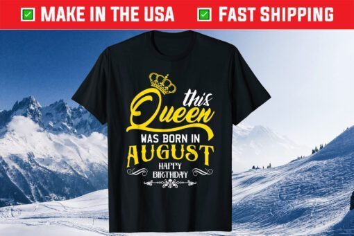 This Queen Was Born In August Happy Birthday T-Shirt