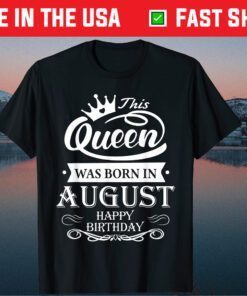 This Queen Was Born In August Us 2021 T-Shirt