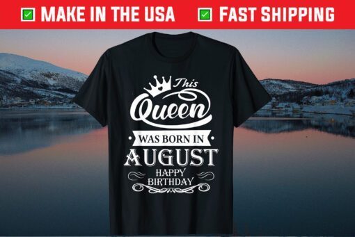 This Queen Was Born In August Us 2021 T-Shirt