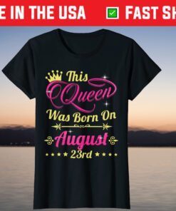 This Queen Was Born On August 23rd Birthday T-Shirt