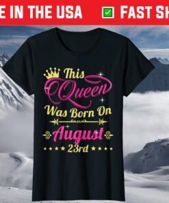 This Queen Was Born On August 23rd Birthday T-Shirt