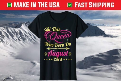 This Queen Was Born On August 23rd Birthday T-Shirt