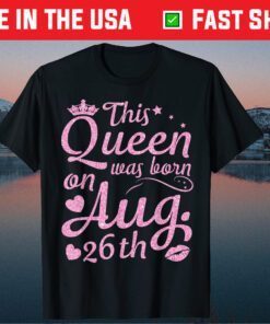 This Queen Was Born On August 26th Crown Lip Happy Classic T-Shirt