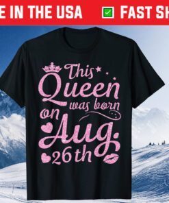 This Queen Was Born On August 26th Crown Lip Happy Classic T-Shirt