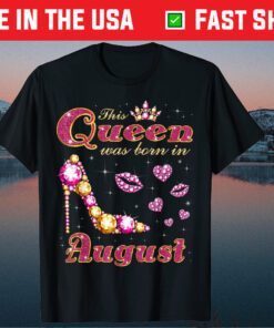 This Queen Was Born in August Us 2021 T-Shirts