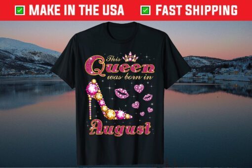 This Queen Was Born in August Us 2021 T-Shirts