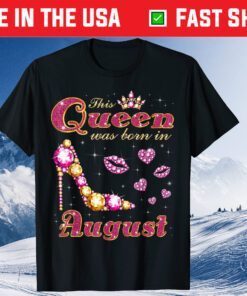 This Queen Was Born in August Us 2021 T-Shirts