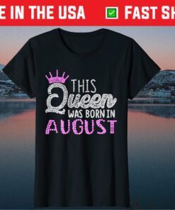 This Queen was born in August Birthday Queen T-Shirts