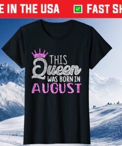 This Queen was born in August Birthday Queen T-Shirts