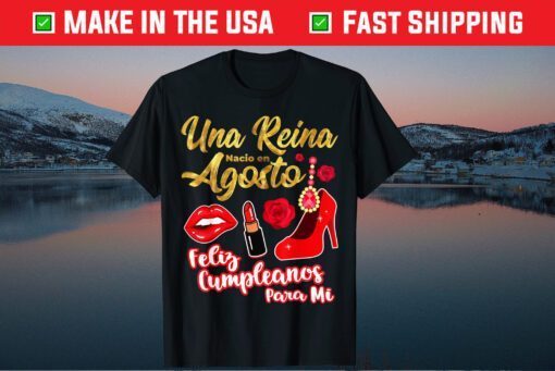 Una Reina Nacio En Agosto Feliz Cumpleanos August Birthday Classic T-Shirt