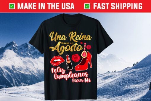 Una Reina Nacio En Agosto Feliz Cumpleanos August Birthday Classic T-Shirt